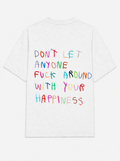 Don't let anyone fuck around with your happiness