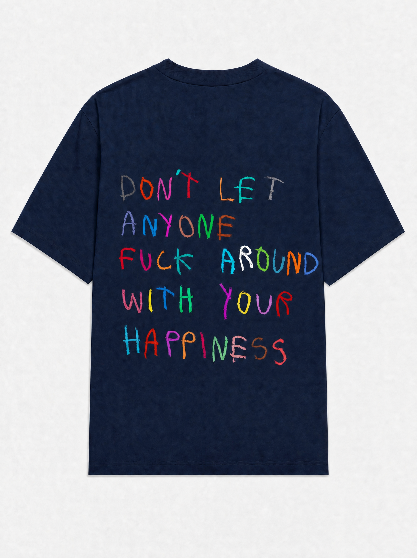 Don't let anyone fuck around with your happiness