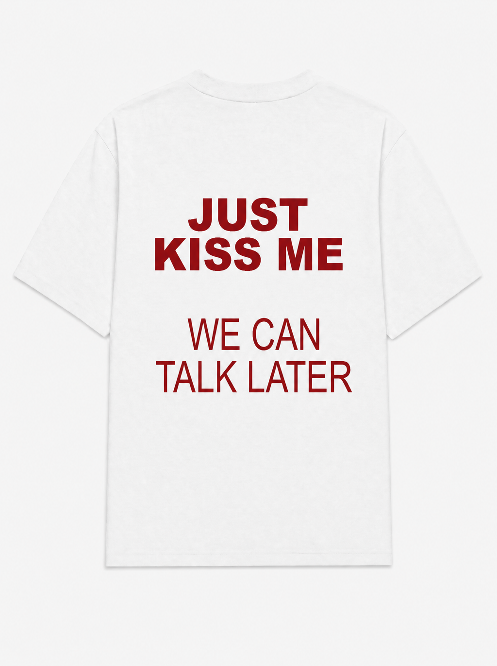 Just kiss me we can talk later