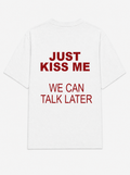 Just kiss me we can talk later