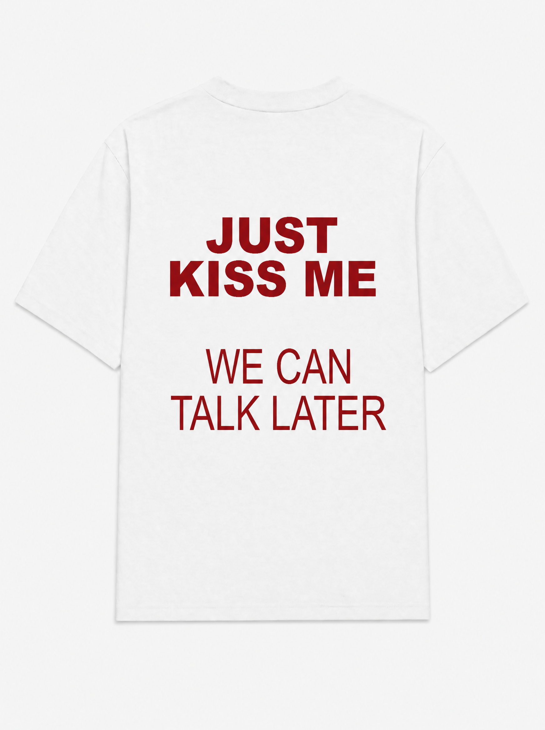Just kiss me we can talk later