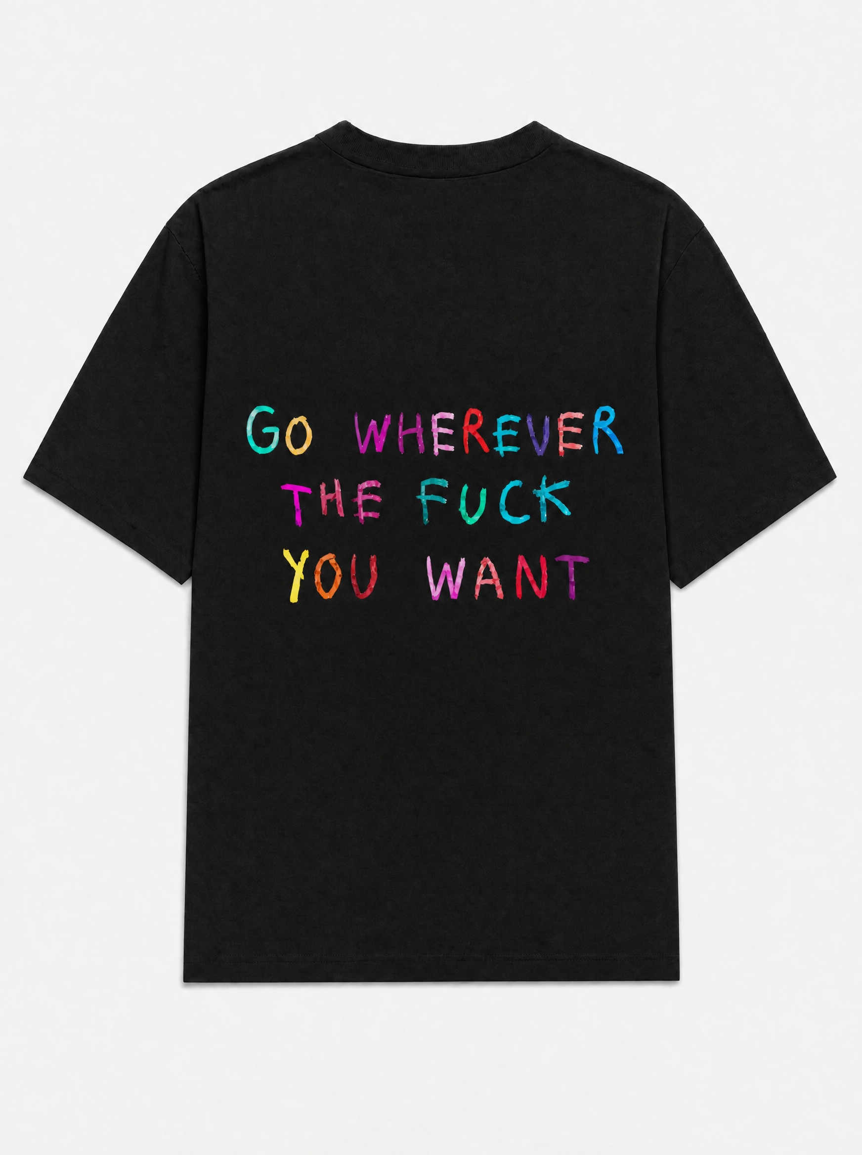 Go wherever the fuck you want