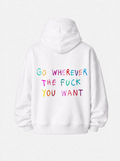 Go wherever the fuck you want - Hoodie