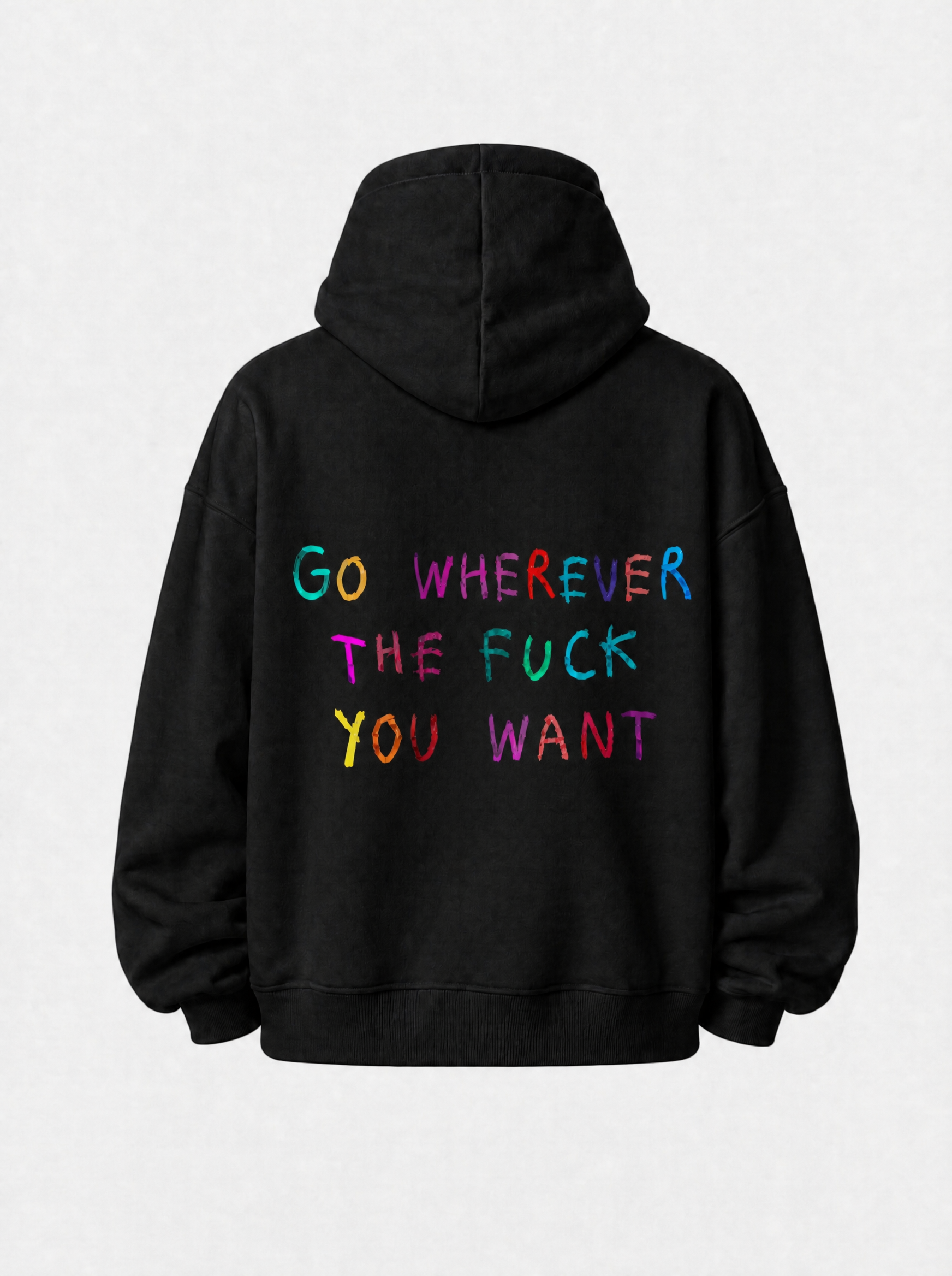 Go wherever the fuck you want - Hoodie