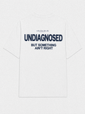 Undiagnosed but something ain't right