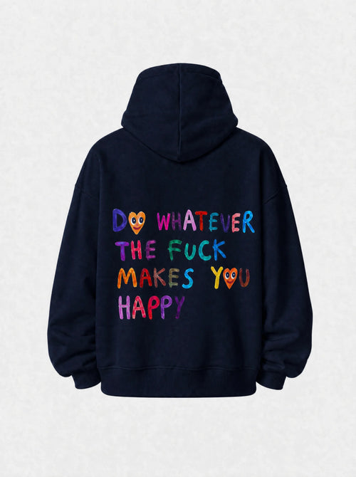 Do whatever the fuck makes you happy - Hoodie